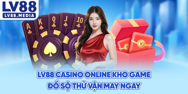 LV88 Casino Online Kho Game Đồ Sộ Thử Vận May Ngay