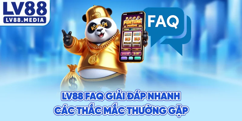 LV88 FAQ – Giải Đáp Nhanh Các Thắc Mắc Thường Gặp