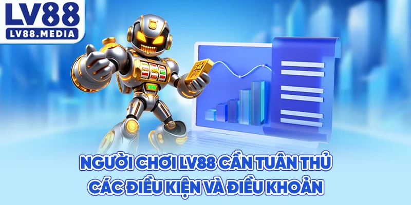 Người Chơi LV88 Cần Tuân Thủ Các Điều Kiện Và Điều Khoản